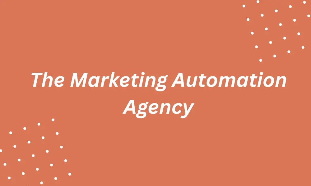 Marketing Automation Agency: Everything You Need to Know 1 Marketing Automation Agency