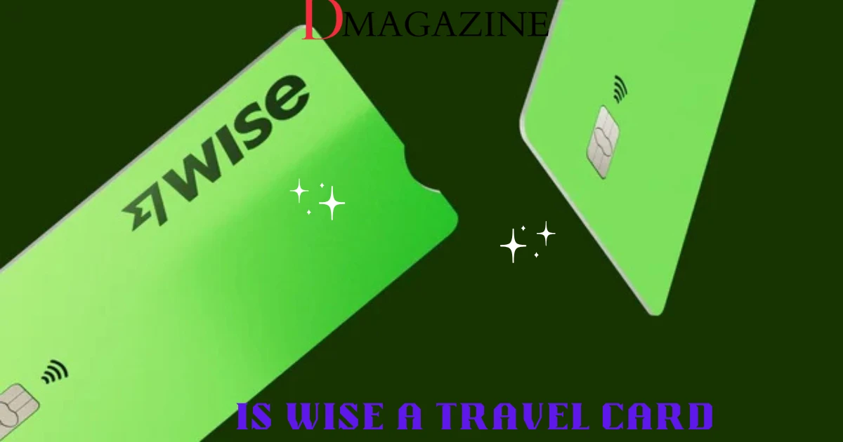 Is Wise a Travel Card? A Student's Guide 1 is wise a travel card
