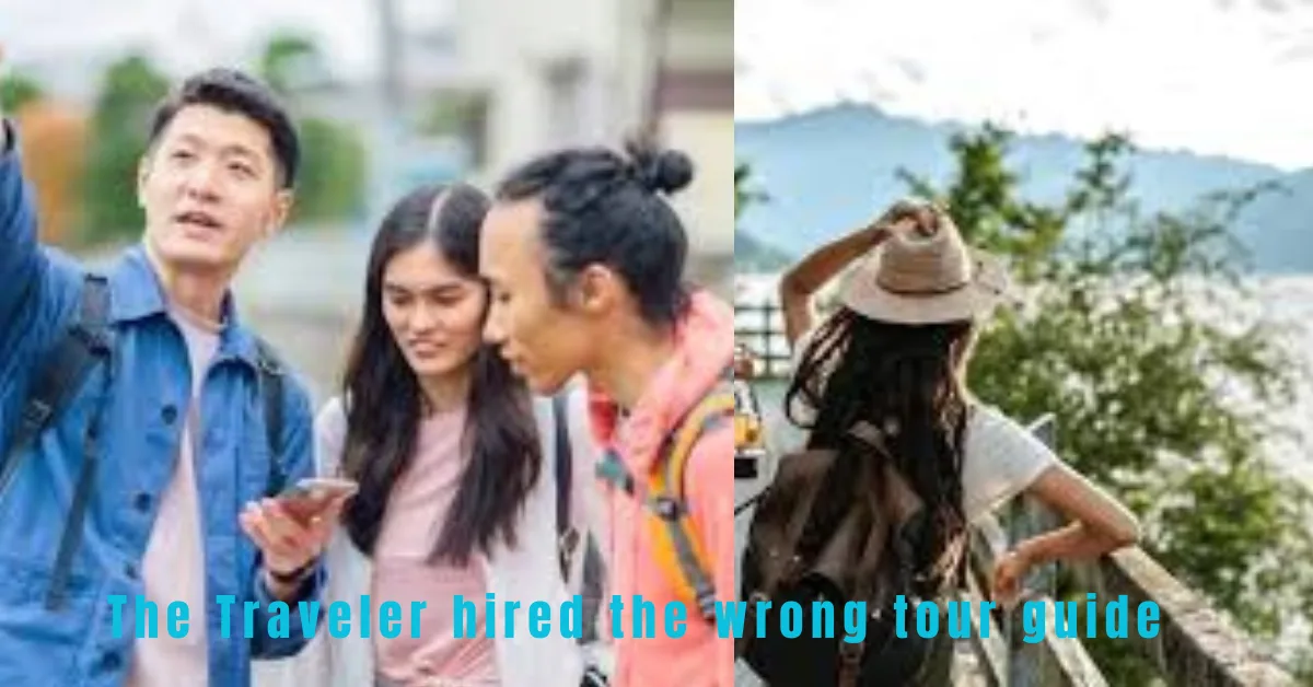 The Traveler Hired the Wrong Tour Guide: A Wake-Up Call for Smart Travelers 1 The Traveler Hired the Wrong Tour Guide