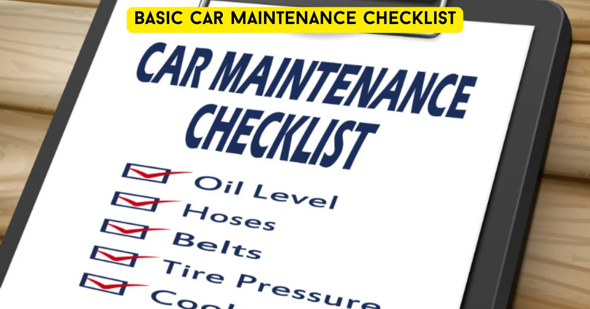 Basic Car Maintenance Checklist (2025 Guide) 1 Basic Car Maintenance Checklist