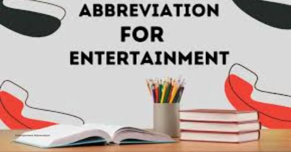 Entertainment Abbreviation: Understanding Common Acronyms in the Industry 1 Entertainment Abbreviation