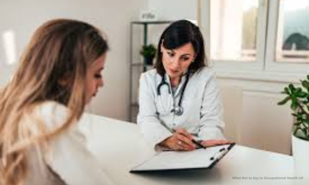 What Not to Say to Occupational Health UK 1 What Not to Say to Occupational Health UK